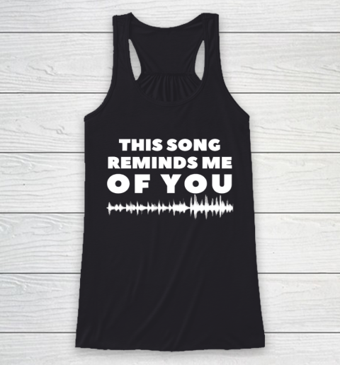 This Song Reminds Me Of You Shirt Racerback Tank