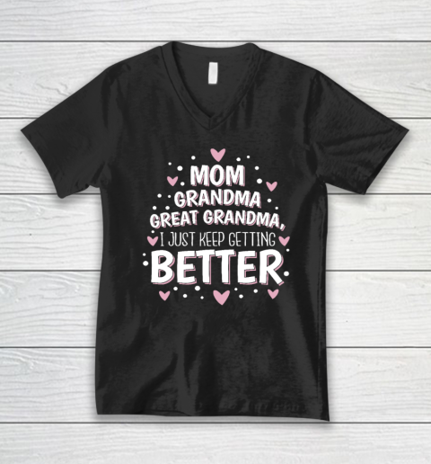 Mom Grandma Great Grandma, I Just Keep Getting Better V-Neck T-Shirt