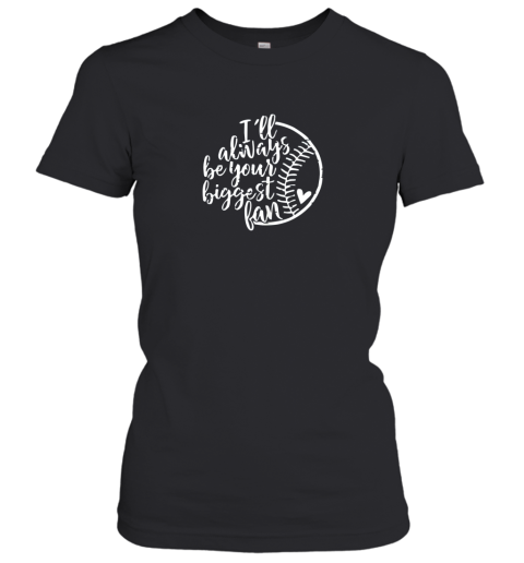 I Will Always Be Your Biggest Fan Baseball Mom Women's T-Shirt