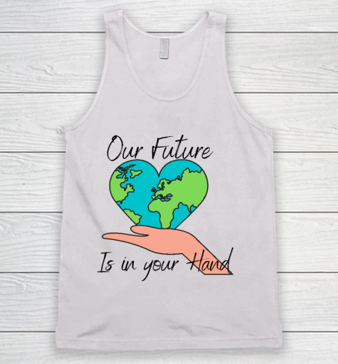 Our Future Is In Your Hand Heart Save The Earth  Earth Day Tank Top