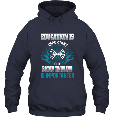 Education Is Important But Baton Twirling Is Importanter Hoodie 2
