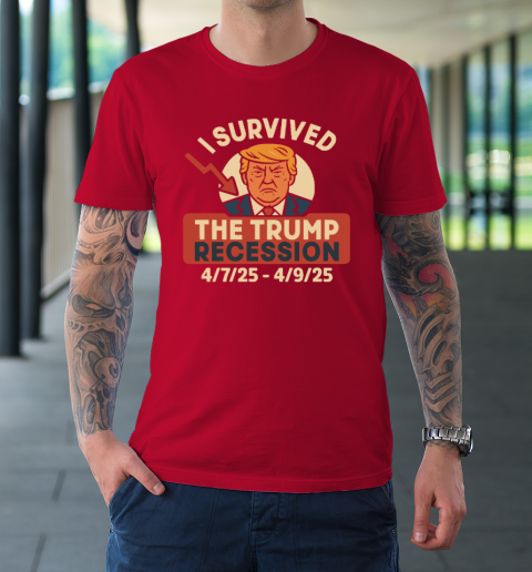 I Survived The Trump Recession 4  7  25 To 4  9  25 T-Shirt 8