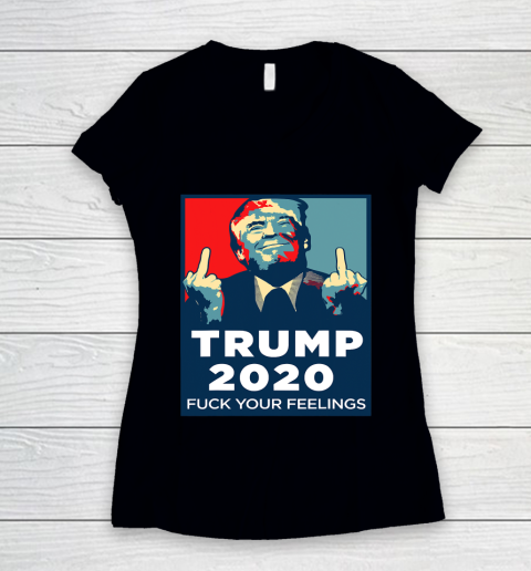 Trump 2020 FUCK Your Feelings Funny Women's V-Neck T-Shirt