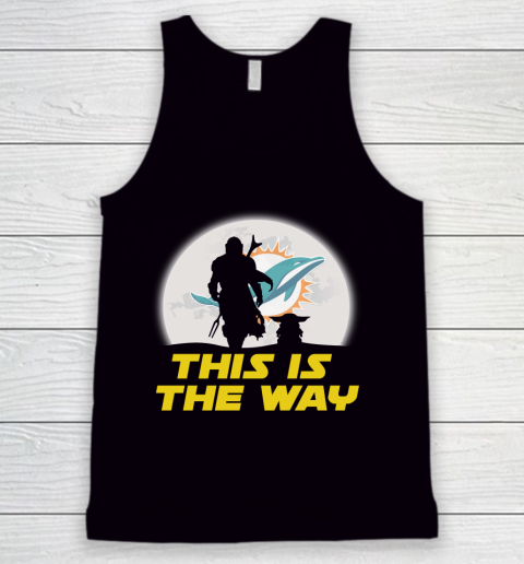 Miami Dolphins NFL Football Star Wars Yoda And Mandalorian This Is The Way Tank Top