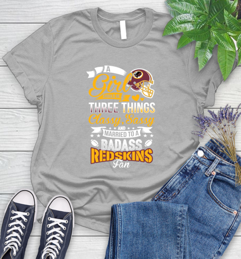 Washington Redskins NFL Football A Girl Should Be Three Things Classy Sassy And A Be Badass Fan Women's T-Shirt 5