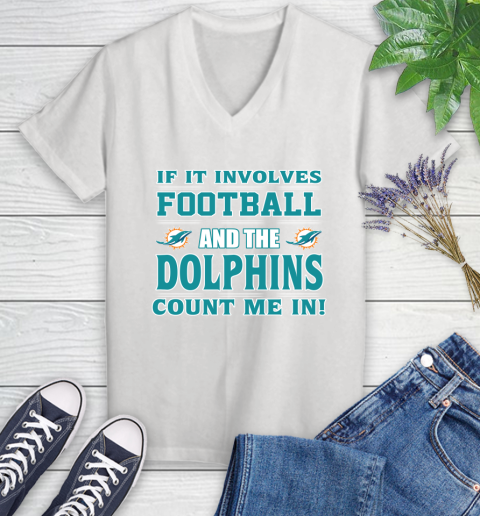 NFL If It Involves Football And The Miami Dolphins Count Me In Sports Women's V-Neck T-Shirt