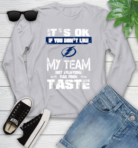 Tampa Bay Lightning NHL Hockey It's Ok If You Don't Like My Team Not Everyone Has Good Taste Youth Long Sleeve 5