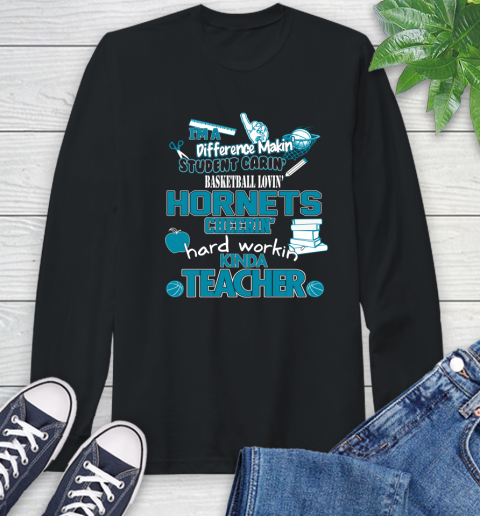 Charlotte Hornets NBA I'm A Difference Making Student Caring Basketball Loving Kinda Teacher Long Sleeve T-Shirt