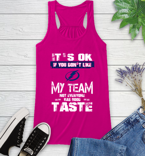 Tampa Bay Lightning NHL Hockey It's Ok If You Don't Like My Team Not Everyone Has Good Taste Racerback Tank 7