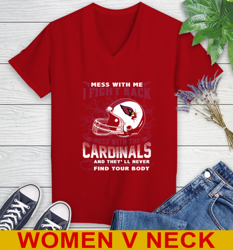 NFL Football Arizona Cardinals Mess With Me I Fight Back Mess With My Team And They'll Never Find Your Body Shirt Women's V-Neck T-Shirt 10