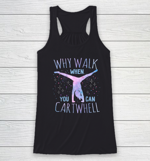 Why Walk When You Can Cartwheel Gymnast Gymnastic Gifts Girl Racerback Tank