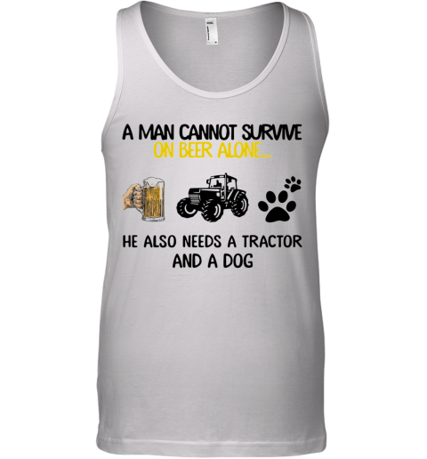 A Man Cannot Survive On Beer Alone He Also Needs Tractor And A Dog Tank Top