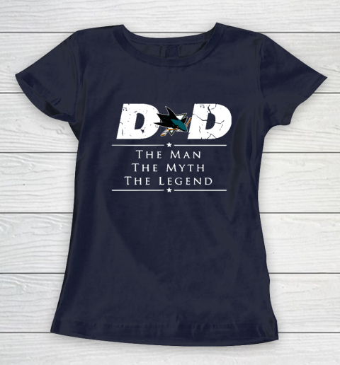 San Jose Sharks NHL Ice Hockey Dad The Man The Myth The Legend Women's T-Shirt 2