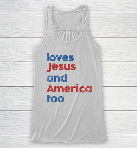 Loves Jesus And America Too God Christian 4th of July Racerback Tank