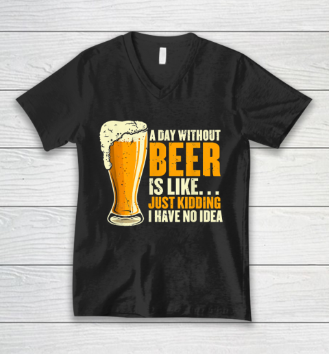 Beer Lover Funny Shirt A Day Without Beer Is Like Funny Design For Beer Lovers V-Neck T-Shirt