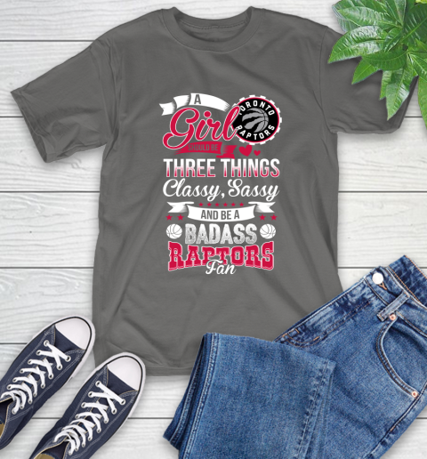 Toronto Raptors NBA A Girl Should Be Three Things Classy Sassy And A Be Badass Fan T-Shirt 10