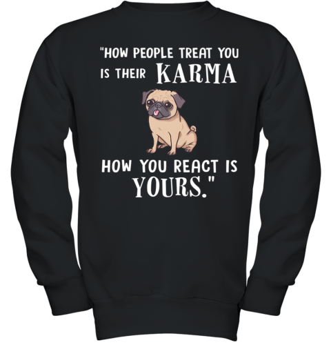 Pug Treat You Is Their Karma Youth Sweatshirt