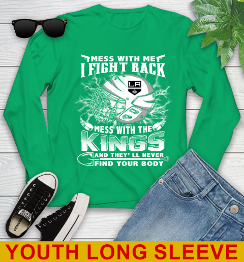 NHL Hockey Los Angeles Kings Mess With Me I Fight Back Mess With My Team And They'll Never Find Your Body Shirt Youth Long Sleeve 7