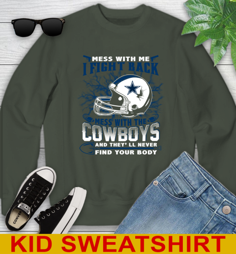 NFL Football Dallas Cowboys Mess With Me I Fight Back Mess With My Team And They'll Never Find Your Body Shirt Youth Sweatshirt 8