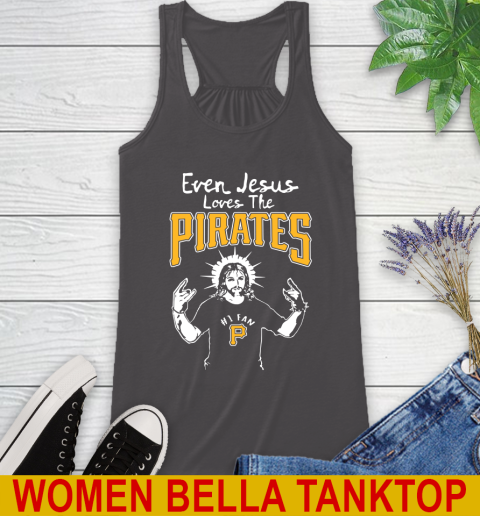 Pittsburgh Pirates MLB Baseball Even Jesus Loves The Pirates Shirt Racerback Tank 10