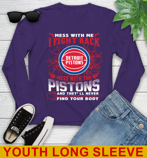 NBA Basketball Detroit Pistons Mess With Me I Fight Back Mess With My Team And They'll Never Find Your Body Shirt Youth Long Sleeve 4
