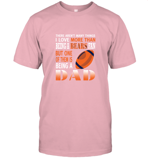 z9qs i love more than being a bears fan being a dad football jersey t shirt 60 front pink