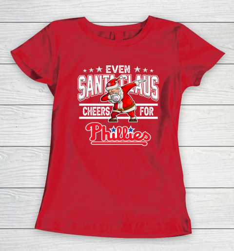 Philadelphia Phillies Even Santa Claus Cheers For Christmas MLB Women's T-Shirt 9