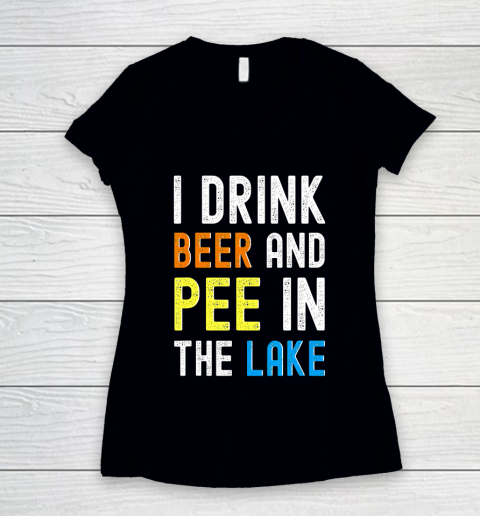 Beer Lover Funny Shirt I Drink Beer I Pee In The Lake Funny Summer Vacation Women's V-Neck T-Shirt