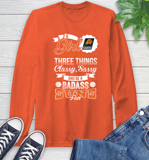 Phoenix Suns NBA A Girl Should Be Three Things Classy Sassy And A Be Badass Fan Long Sleeve T-Shirt 4