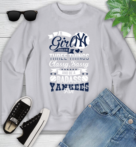 New York Yankees MLB Baseball A Girl Should Be Three Things Classy Sassy And A Be Badass Fan Youth Sweatshirt 3