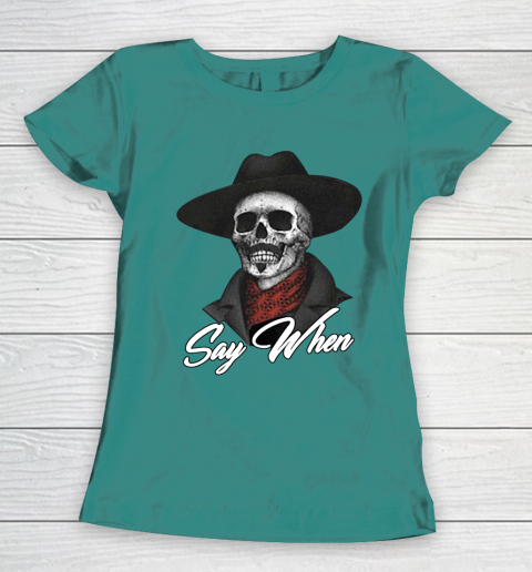 Say When Women's T-Shirt 10