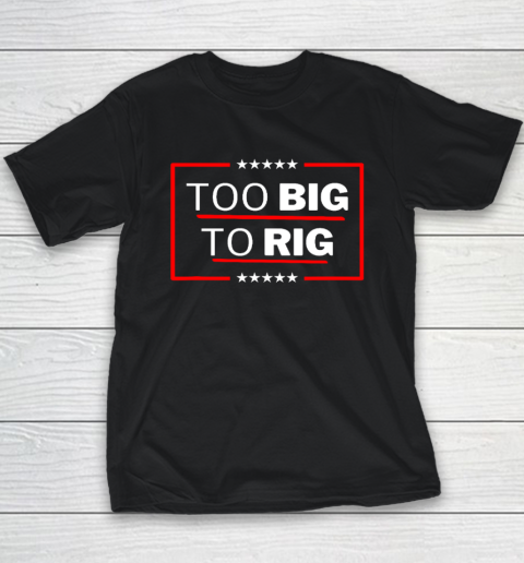 Too Big To Rig Saying Trump 2024 Funny Trump Quote Youth T-Shirt