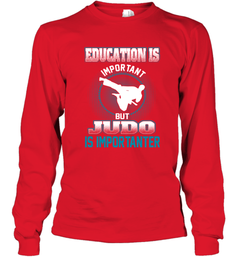 Education Is Important But Judo Is Importanter Long Sleeve T-Shirt 5