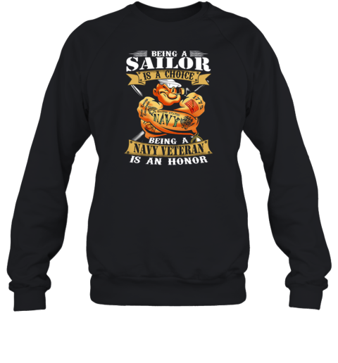 Popeye Being A Sailor Is A Choice Being A Navy Veteran Is An Honor Sweatshirt