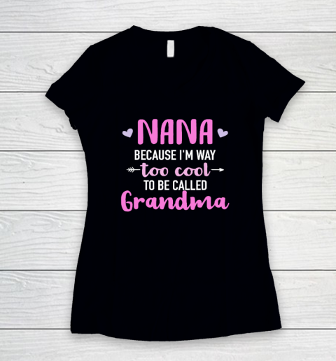 Nana Because I'm Way Too Cool To Be Called Grandma Women's V-Neck T-Shirt