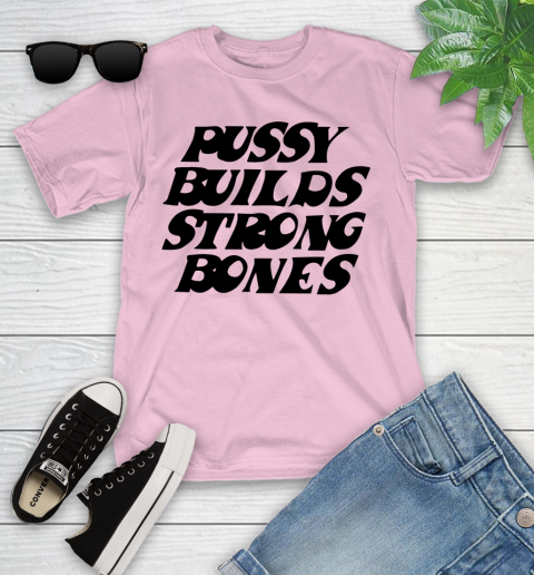Pussy builds strong bones shirt 87