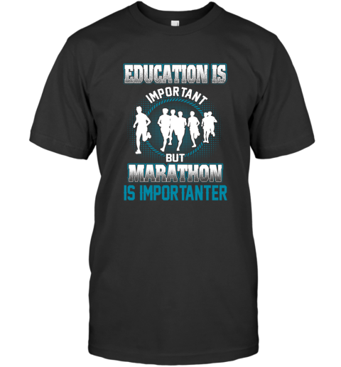 Education Is Important But Marathon Is Importanter T-Shirt