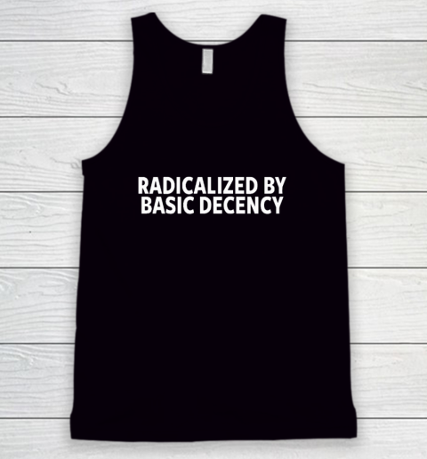 Radicalized By Basic Decency Tank Top