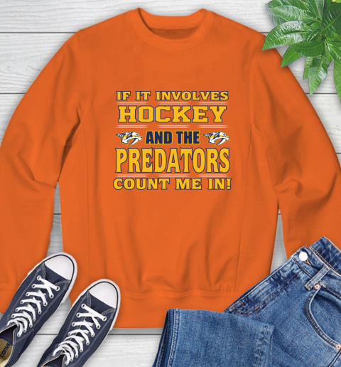 NHL If It Involves Hockey And The Nashville Predators Count Me In Sports Sweatshirt 4