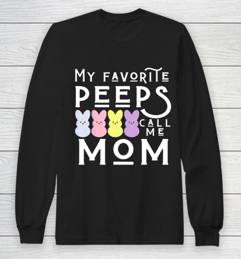 My Favorite Peeps Call Me Mom Mommy Mother Easter Mama Long Sleeve T-Shirt