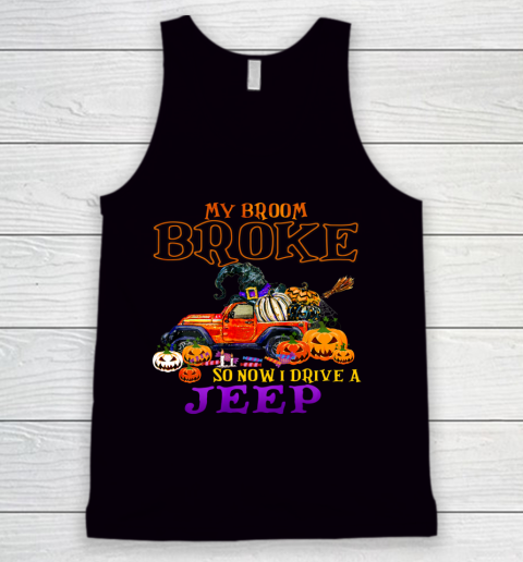 My Broom Broke So Now I Drive A Jeep Halloween Witch Funny Tank Top