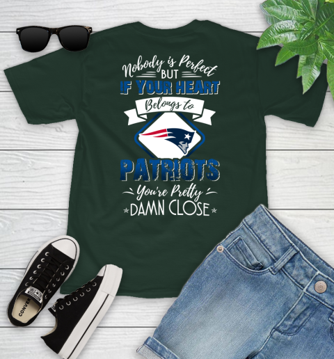 NFL Football New England Patriots Nobody Is Perfect But If Your Heart Belongs To Patriots You're Pretty Damn Close Shirt Youth T-Shirt 4