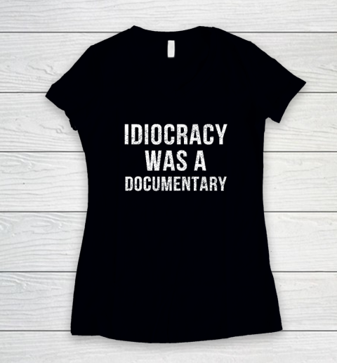 Idiocracy Was A Documentary Women's V-Neck T-Shirt