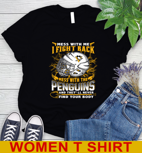 Pittsburgh Penguins Mess With Me I Fight Back Mess With My Team And They'll Never Find Your Body Shirt Women's T-Shirt