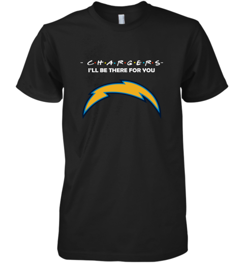 I'll Be There For You Los Angeles Chargers Friends Movie NFL Premium Men's T-Shirt