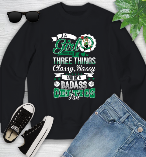 Boston Celtics NBA A Girl Should Be Three Things Classy Sassy And A Be Badass Fan Youth Sweatshirt