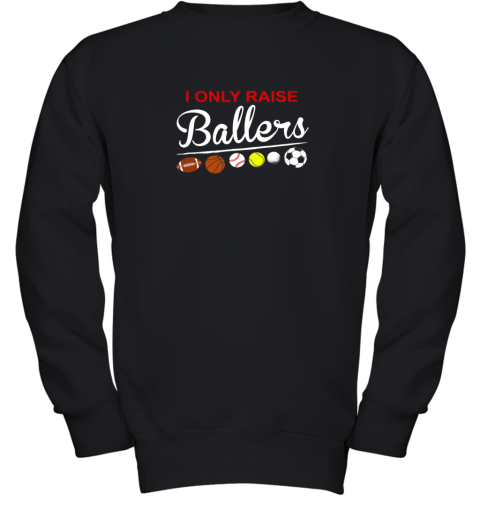 I Only Raise Ballers Football, Baseball, Basketball, Soccer Youth Sweatshirt