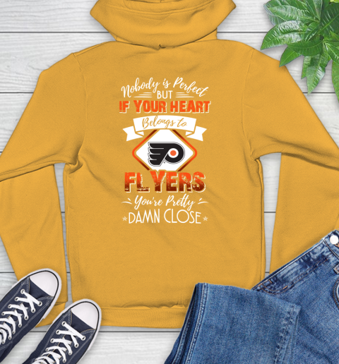 NHL Hockey Philadelphia Flyers Nobody Is Perfect But If Your Heart Belongs To Flyers You're Pretty Damn Close Shirt Hoodie 2