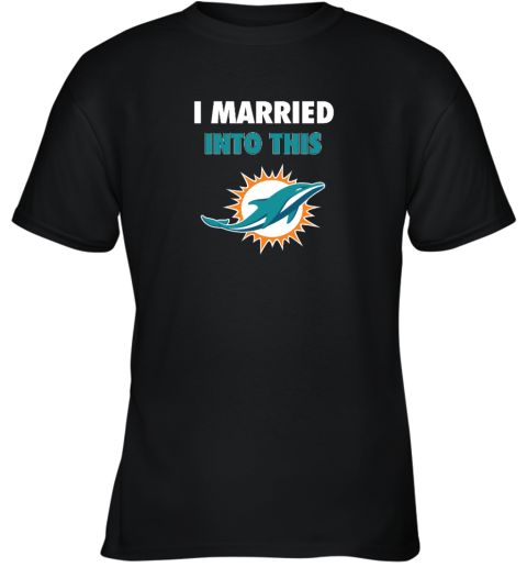 I Married Into This Miami Dolphins Youth T-Shirt