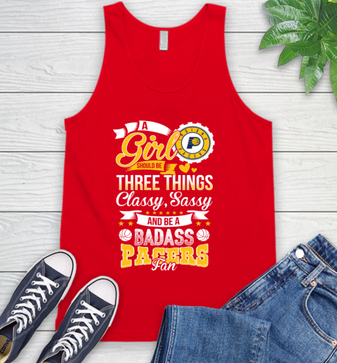 Indiana Pacers NBA A Girl Should Be Three Things Classy Sassy And A Be Badass Fan Tank Top 5
